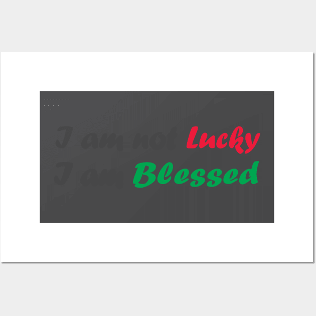 I am not lucky I am blessed - best motivational t shirt Wall Art by Sezoman